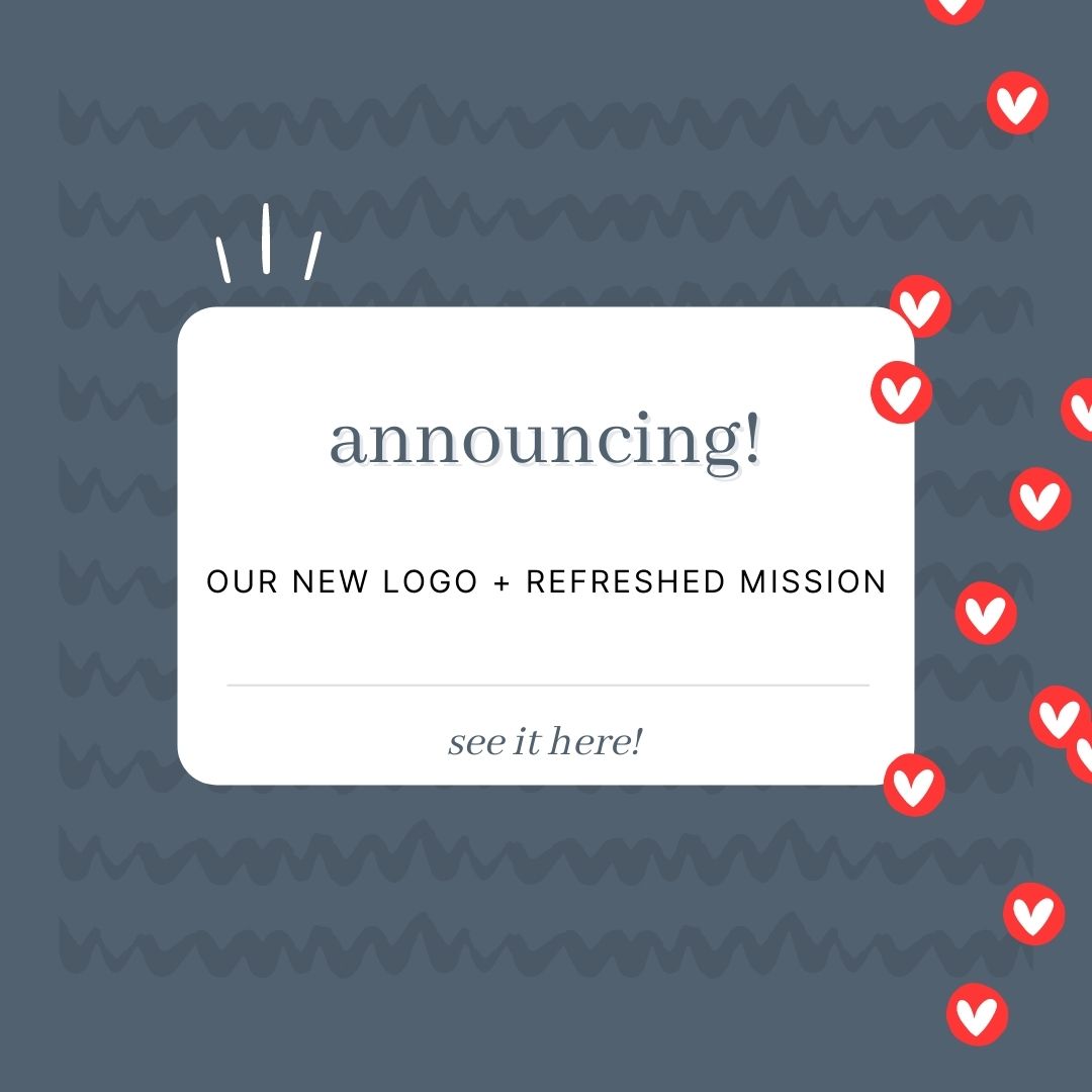 A blue-gray square with illustration of hearts along with the text: "Announcing! Our new logo and refreshed mission. See it here!"